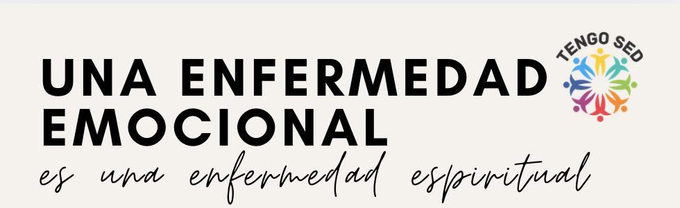 Una Enfermedad emocional es una enfermedad espiritual”